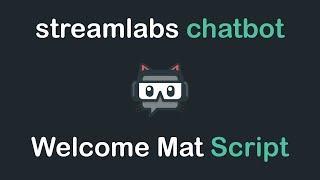 Streamlabs Chatbot - Welcome Mat Script