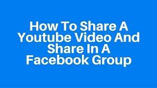 How To Share Youtube Video And Share In A Facebook Group