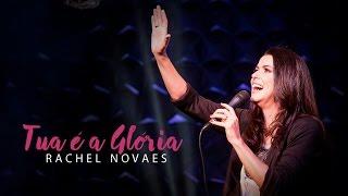 Tua é a glória - Rachel Novaes