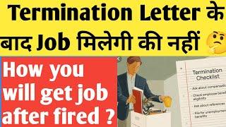 After Fired/Termination letter How You will Get job Full Explain | after termination Job IN MNC