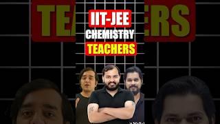 Best CHEMISTRY TEACHERS for IIT-JEE!!! #jee #chemistry #jeemains