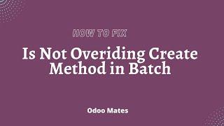 How To Fix Is Not Overriding Create Method in Batch Error In Odoo || Odoo 16 Development Tutorials