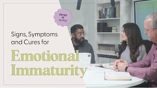 The Signs, Symptoms and Cures for Emotional Immaturity | Therapy & Theology
