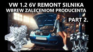 PART 2.    VW 1.2 6V REMONT SILNIKA KTÓREGO NIE MOŻNA REMONTOWAĆ. DLACZEGO???