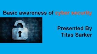 Basic awareness of cyber security Presented By Titas Sarker