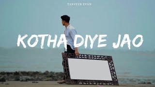 Kotha Diye Jao - Tanveer Evan (Official Music Video)