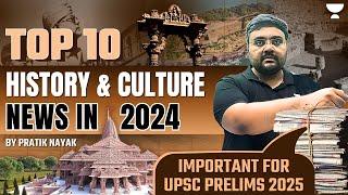 Top 10 History & Culture News in 2024 | Important Current Affairs for UPSC 2025 | Pratik Nayak