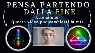 Legge di Attrazione e Creazione della Realtà: pensa PARTENDO dalla FINE!