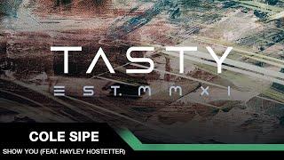 Cole Sipe - Show You (feat. Haley Hostetter) [Tasty Release]