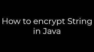 Java :How to encrypt String in Java(5solution)