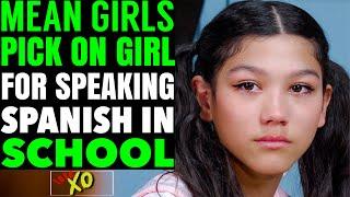 Mean Girls PICK On Girl For Speaking Spanish In SCHOOL, They Instantly Regret it | LOVE XO