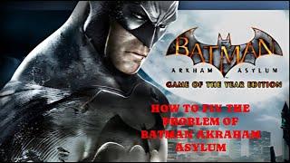 Batman Arkham Asylum GOTY   steam api dll was not found  System Error