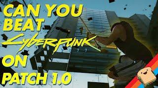 Can You Beat CYBERPUNK On Patch 1.0?