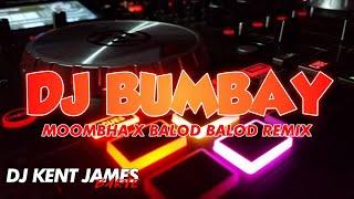 DJ BUMBAY MOOMBHA X BALOD BALOD REMIX ( DJ KENT JAMES REMIX )