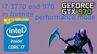 i7 3770 and gtx 970 4gb in fortnite performance mode (battle royale gamemode)