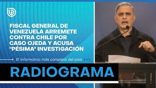 Fiscal general de Venezuela arremete contra Chile por Caso Ojeda y acusa "pésima" investigación