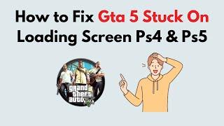 How to Fix Gta 5 Stuck On Loading Screen Ps4 & Ps5