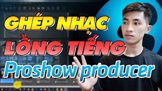 Cách tách nhạc, ghép nhạc, lồng tiếng vào video trên proshow producer