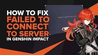 CAN'T CONNECT TO SERVER HOW TO FIX GENSHIN IMPACT