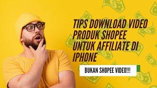 Tutorial DOWNLOAD video produk shopee untuk affiliate di iphone!! | BUKAN SHOPEE VIDEO!!!
