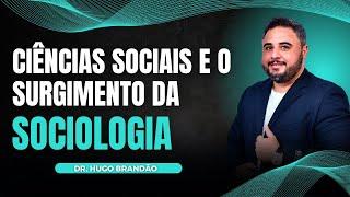 Surgimento da Sociologia. Ciências Sociais e todo seu contexto histórico.