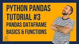 Pandas Dataframe Basics | Python Pandas Tutorial #3 | Pandas Describe, Info, isnull, Len Functions