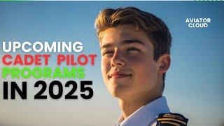 Upcoming Airline Cadet Pilot Programs in 2025 / Aviator Cloud