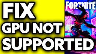 How To FIX Fortnite GPU Not Supported 2024