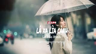 Lá Xa Lìa Cành - Lê Bảo Bình | Bản EDM  Gây Nghiện