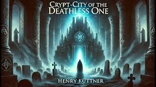 Crypt-City of the Deathless One - Full Audiobook by Henry Kuttner