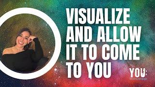 Visualize and Allow it to Come to You