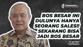 TP Rachmat: BOS Triputra Group yang Dulunya Seorang Sales (Kisah Inspirasi)