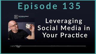 Leveraging Social Media to Marketing Your Chiropractic Practice | Podcast Ep. 135