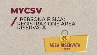 TUTORIAL MYCSV - Persona Fisica: Registrazione Area Riservata