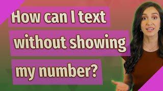 How can I text without showing my number?