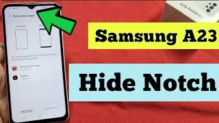 how to hide notch for Samsung A23 phone