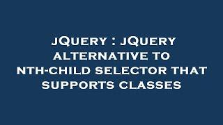 jQuery : jQuery alternative to nth-child selector that supports classes