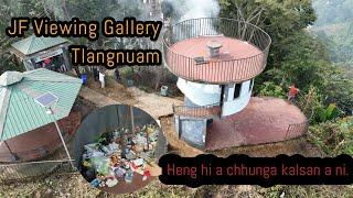 JF VIEWING GALLERY-A LÊNGTE SULHNU A ṬAWP HLE