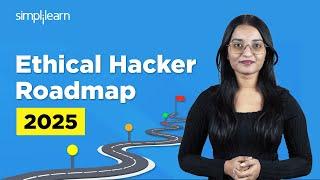 Ethical Hacker Roadmap 2025 | Ethical Hacking Roadmap | CyberSecurity Roadmap | Simplilearn