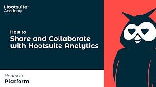 How to Share and Collaborate with Hootsuite Analytics