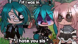  If I was in " I hate you sis "  (Gacha Life)