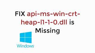 FIX api-ms-win-crt-heap-l1-1-0.dll is Missing in Windows 10/8/7 (Quick & Easy)