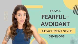 How Does A Fearful-Avoidant Attachment Style Develop?