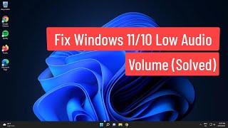 Fix Windows 11/10 Low Audio Volume