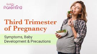 Third Trimester of Pregnancy - Symptoms, Baby Growth, Do's and Don'ts