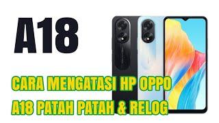 CARA MENGATASI HP OPPO A18 PATAH PATAH & RELOG