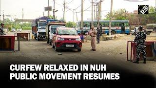 Haryana: Curfew relaxed in Nuh from 9 am to 1 pm today, normal public movement resumes
