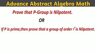 Prove that P group is Nilpotent |Msc Math Advance abstract algebra