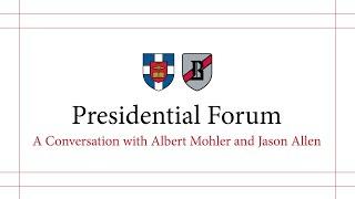 Presidential Forum:  A Conversation with Albert Mohler and Jason Allen