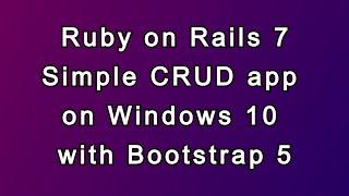 Ruby on Rails 7 CRUD app with Bootstrap 5 on Windows 10 in 2022